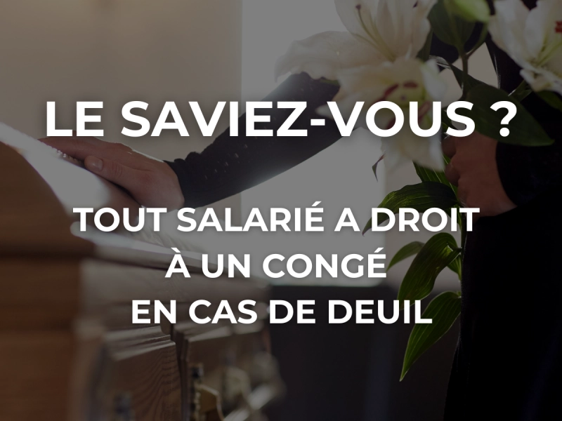 Le saviez-vous ? Tout salarié a droit à un congé en cas de deuil