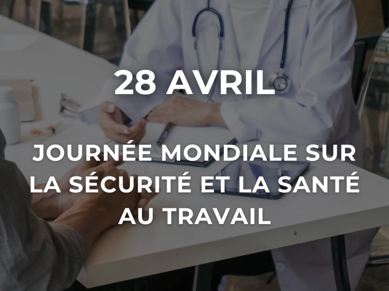 28 avril - Journée mondiale sur la sécurité et la santé au travail